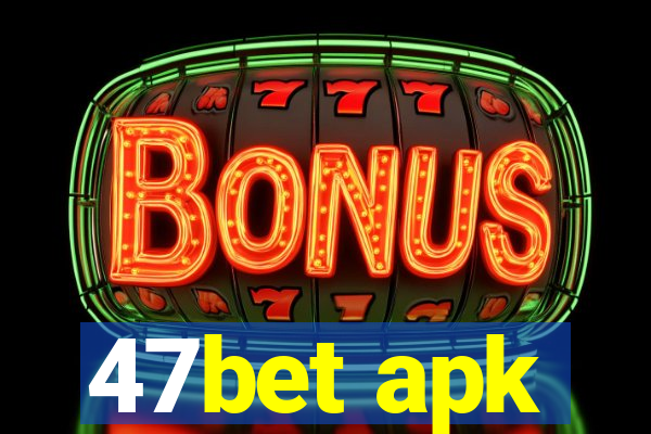 47bet apk